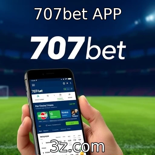 707bet APP Descubra as melhores estratégias para apostas esportivas em 2025